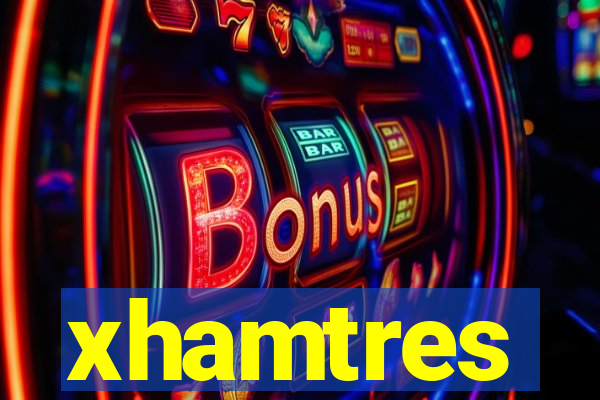 xhamtres