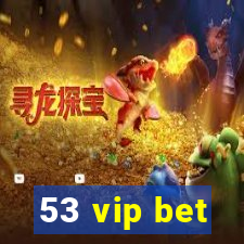 53 vip bet