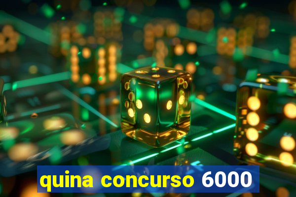 quina concurso 6000