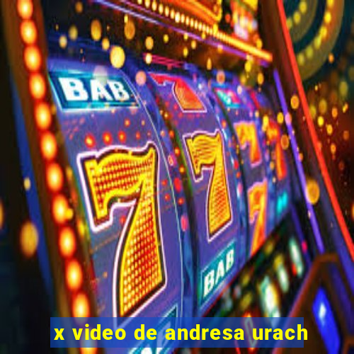 x video de andresa urach