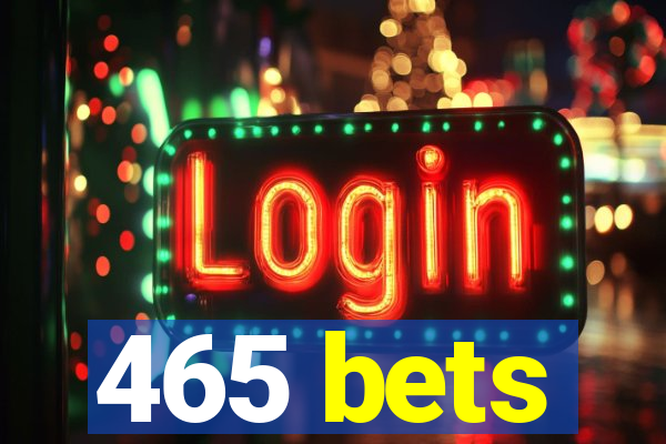 465 bets