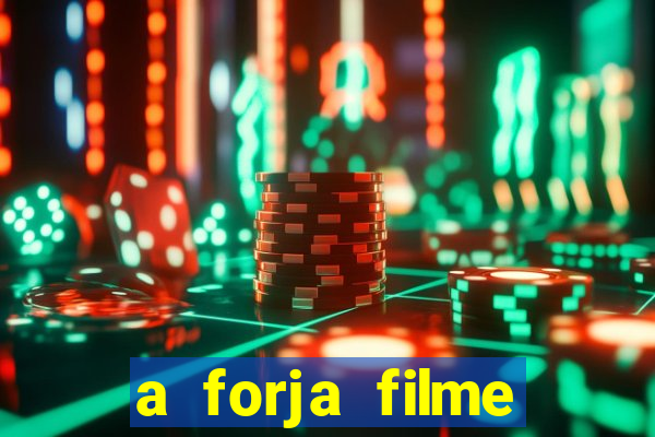 a forja filme completo dublado topflix