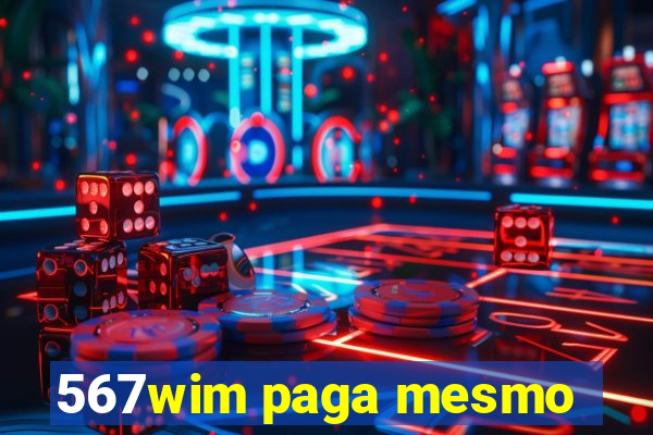 567wim paga mesmo