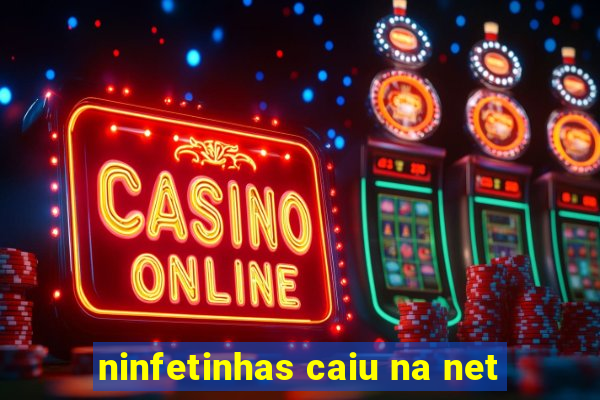 ninfetinhas caiu na net