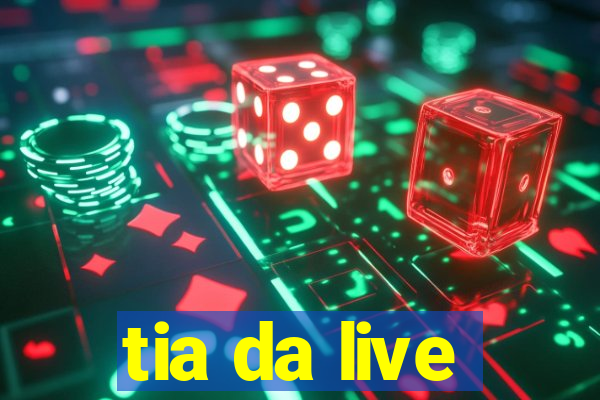 tia da live