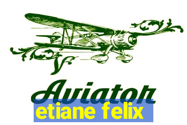 etiane felix