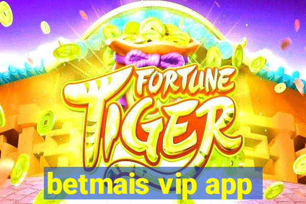 betmais vip app