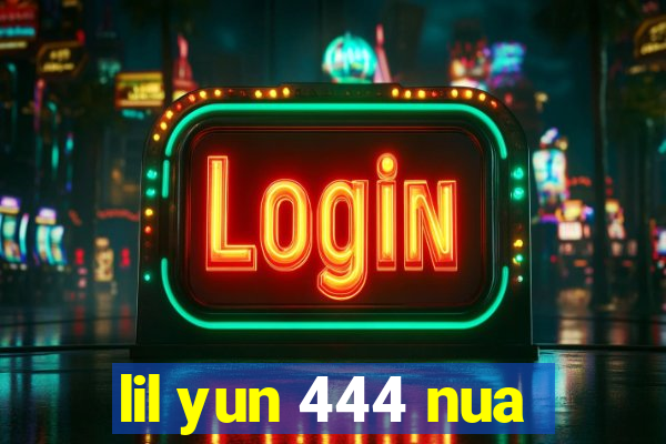 lil yun 444 nua