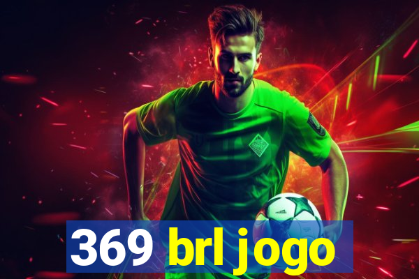 369 brl jogo