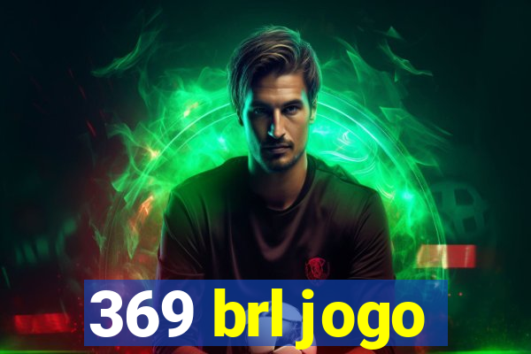 369 brl jogo