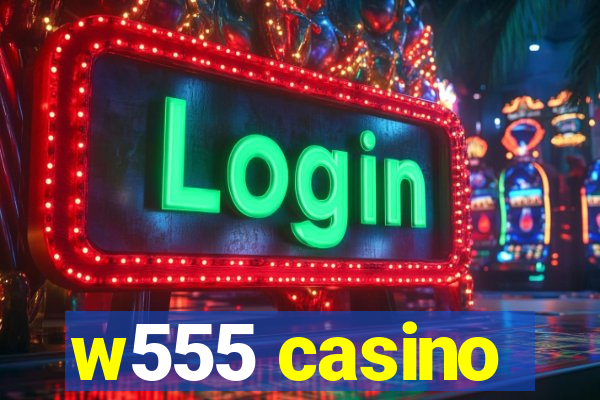 w555 casino