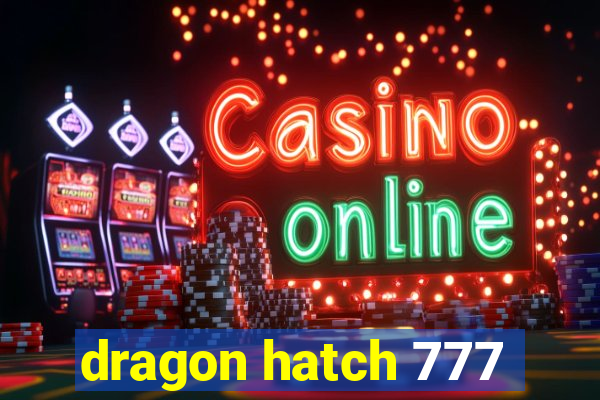 dragon hatch 777