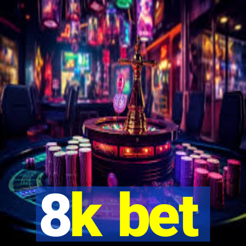 8k bet