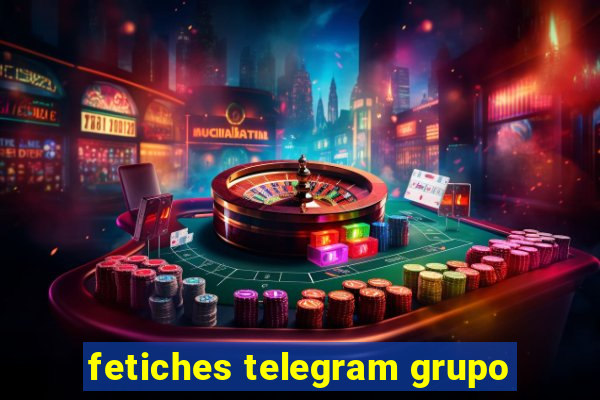 fetiches telegram grupo