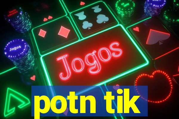 potn tik