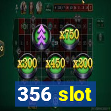 356 slot