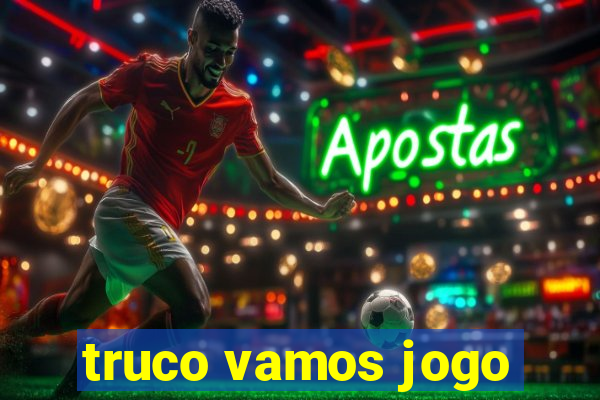 truco vamos jogo