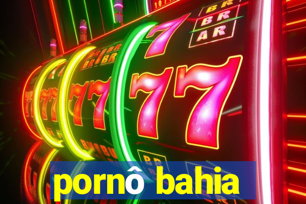 pornô bahia