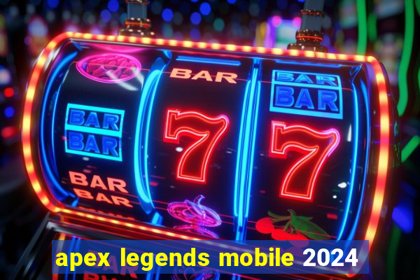 apex legends mobile 2024