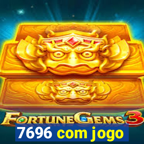 7696 com jogo