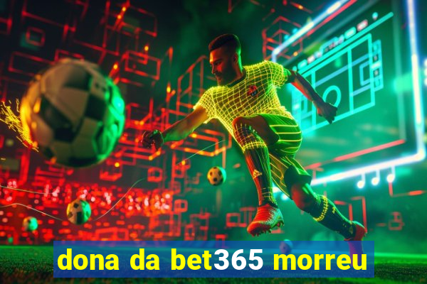 dona da bet365 morreu