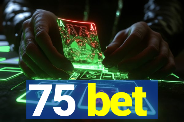 75 bet