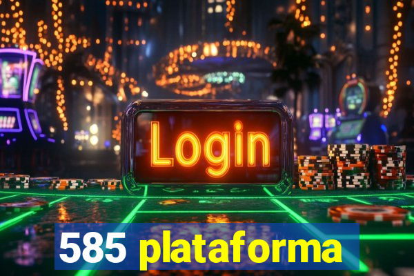 585 plataforma