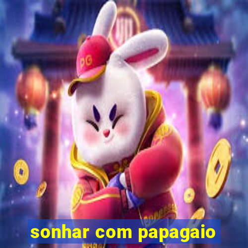 sonhar com papagaio