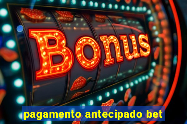 pagamento antecipado bet