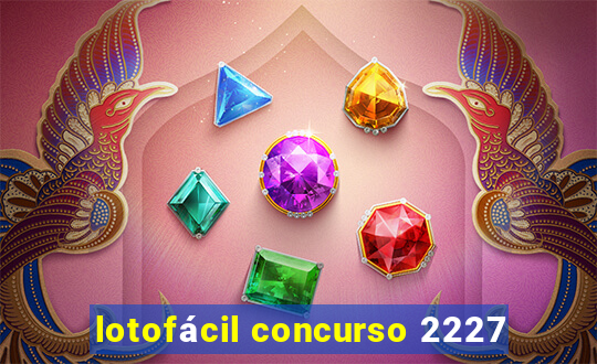 lotofácil concurso 2227