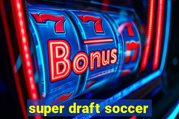 super draft soccer