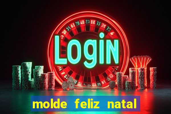 molde feliz natal para imprimir