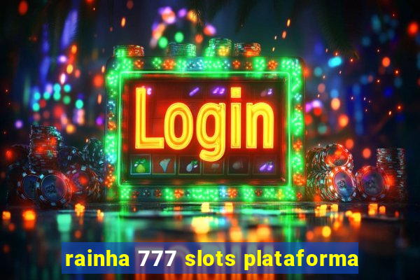 rainha 777 slots plataforma