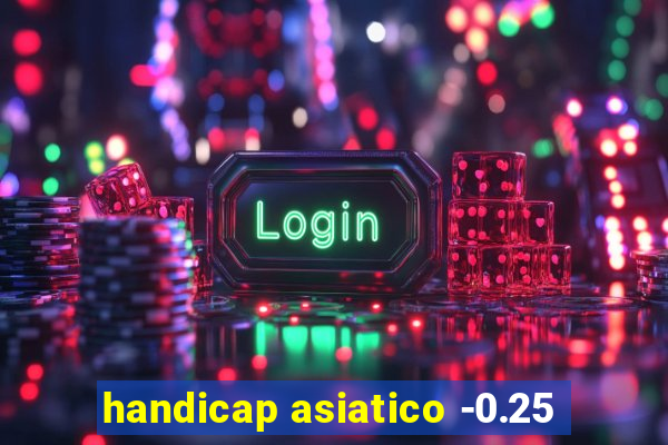 handicap asiatico -0.25