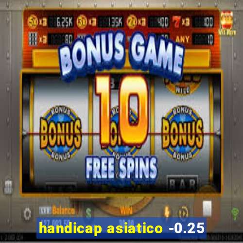 handicap asiatico -0.25