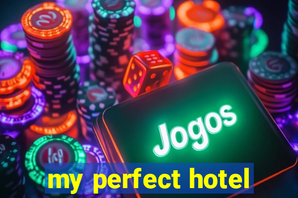 my perfect hotel