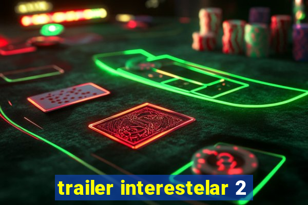 trailer interestelar 2