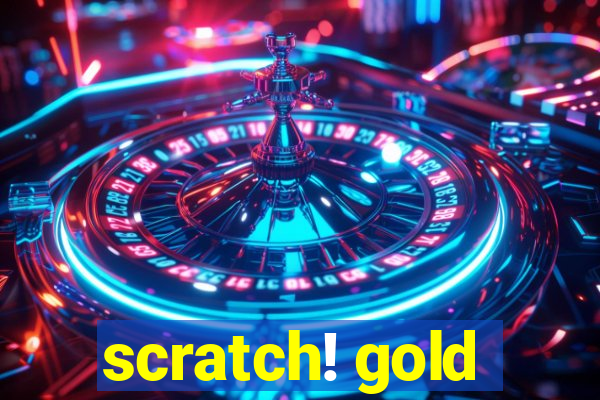 scratch! gold