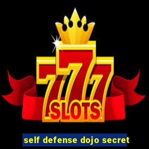 self defense dojo secret