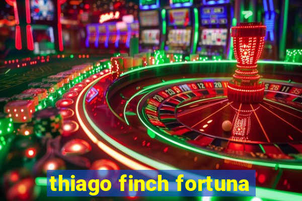 thiago finch fortuna