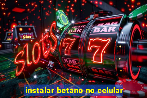 instalar betano no celular