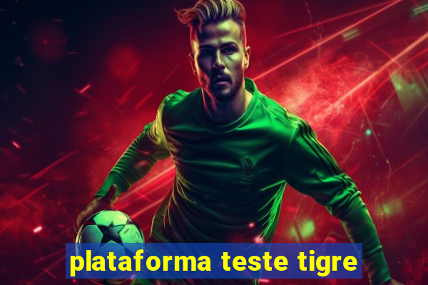 plataforma teste tigre