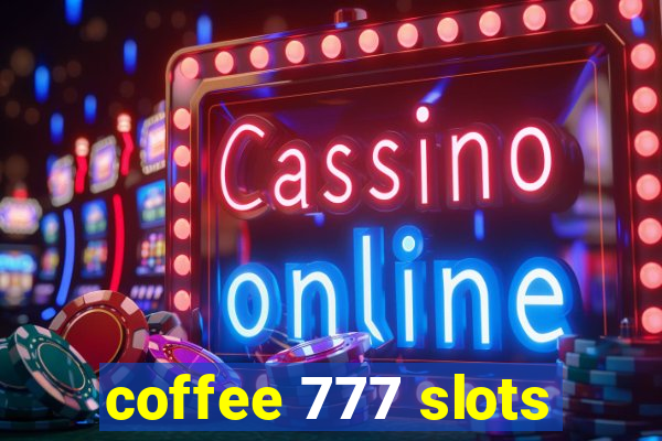 coffee 777 slots