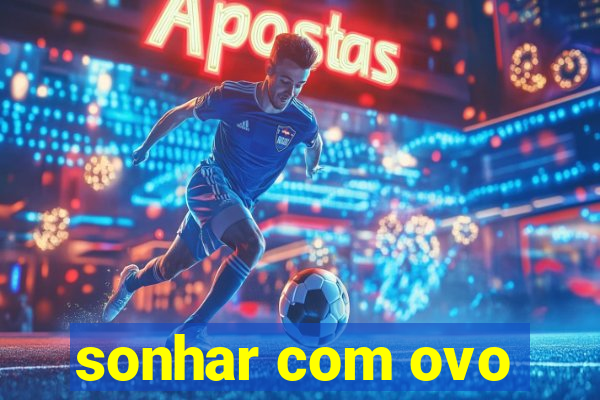 sonhar com ovo