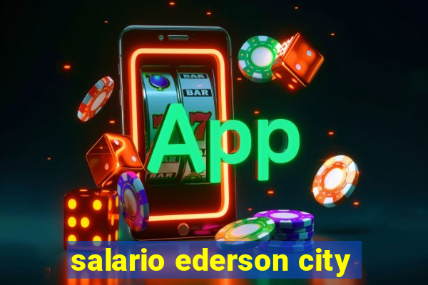 salario ederson city