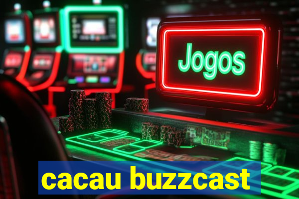 cacau buzzcast