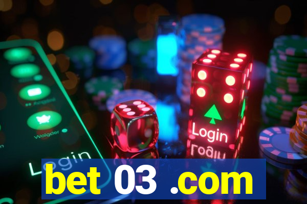 bet 03 .com