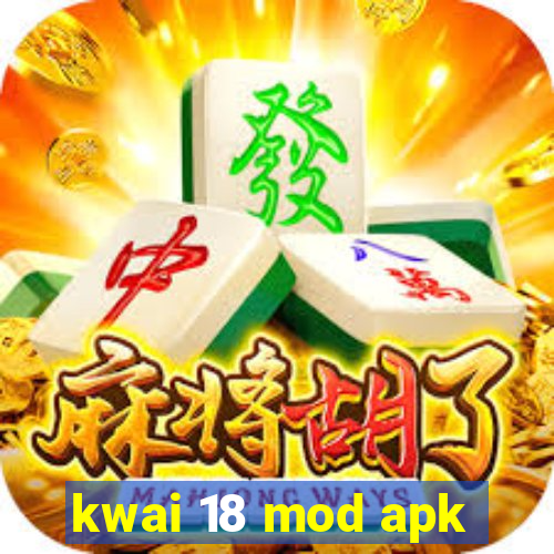 kwai 18 mod apk