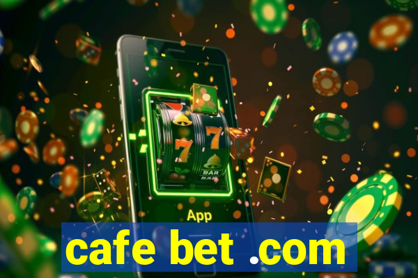 cafe bet .com