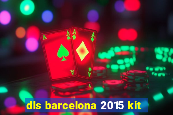 dls barcelona 2015 kit